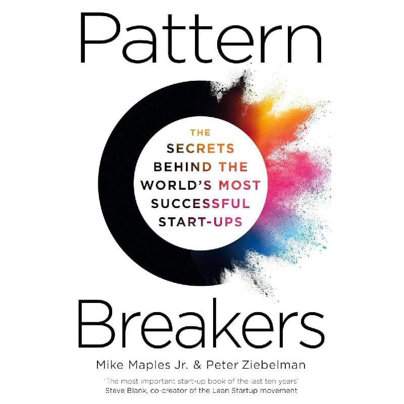 Pattern Breakers - The Secrets Behind The World's Most Successful Start-Ups