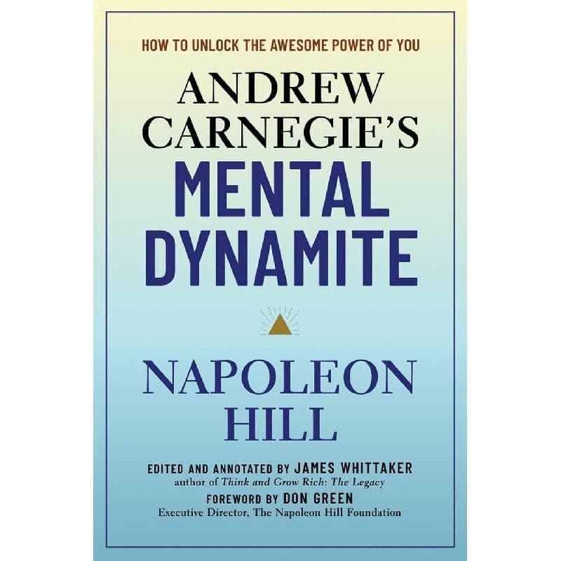 Andrew Carnegie's Mental Dynamite - How to Unlock The Awesome Power of You