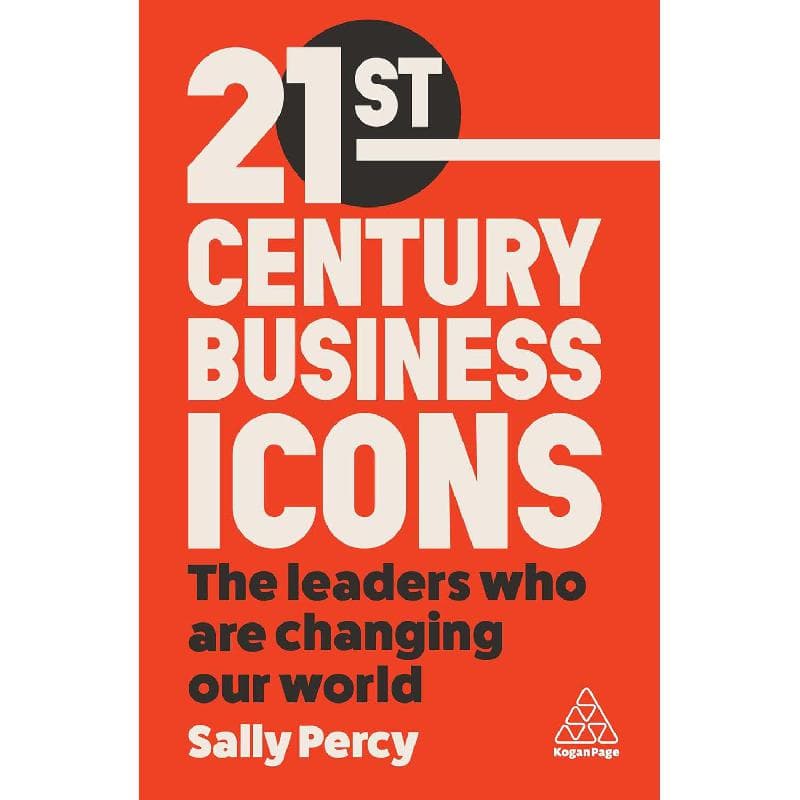 21st Century Business Icons - The Leaders Who Are Changing Our World