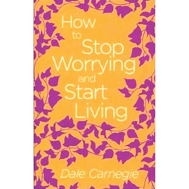 How to Stop Worrying and Start Living