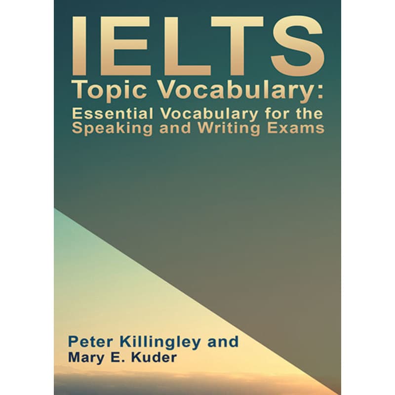 IELTS Topic Vocabulary: Essential Vocabulary for the Speaking and Writing Exams, eBook