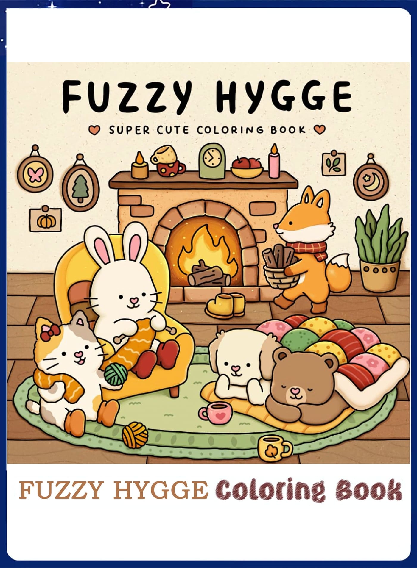 Coloring Book for Adults & Teens, Fuzzy Hygge: Cute & Cozy Daily Relaxation Activity with Whimsical Illustrations, Relaxing Anti-Anxiety Art Therapy, Perfect for Cozy Spaces & Holiday Gifting