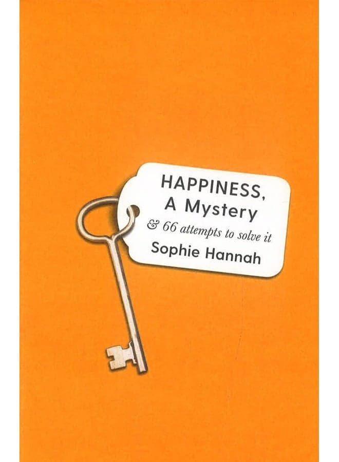 Happiness, A Mystery: And 66 Attempts To Solve It