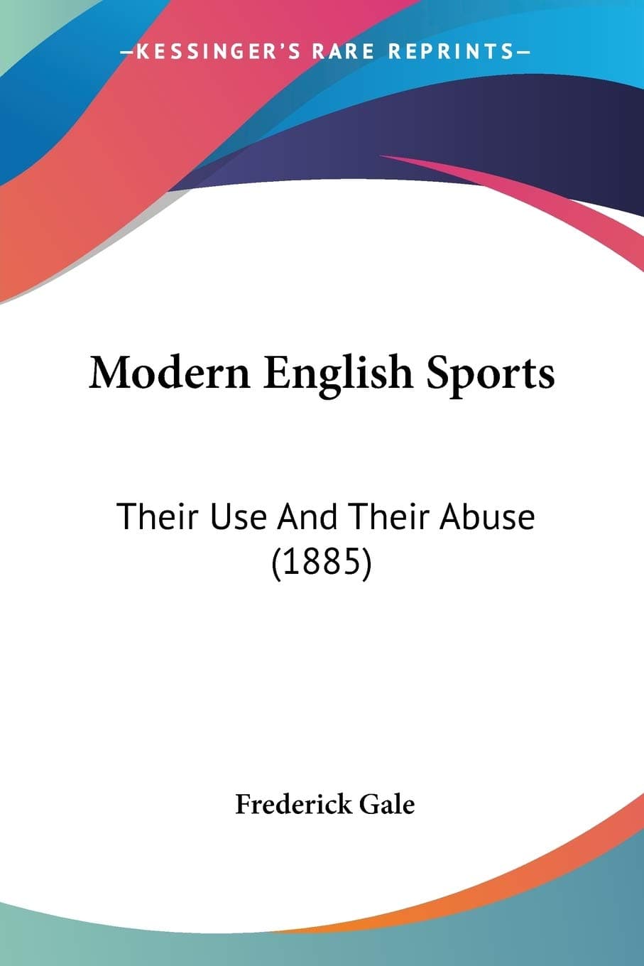 Modern English Sports: Their Use And Their Abuse (1885)