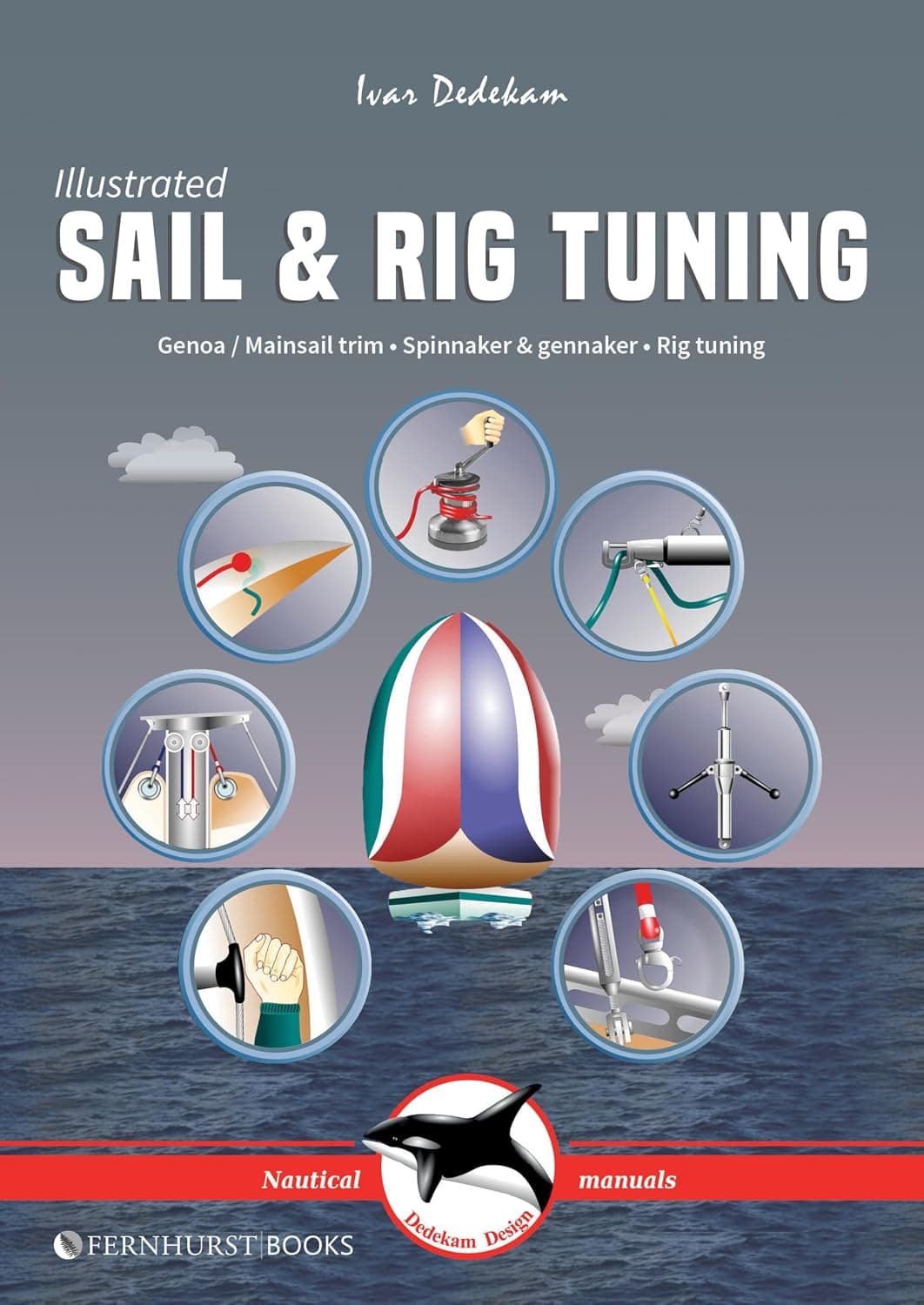 Illustrated Sail & Rig Tuning: Genoa & Mainsail Trim, Spinnaker & Gennaker, Rig Tuning: 1