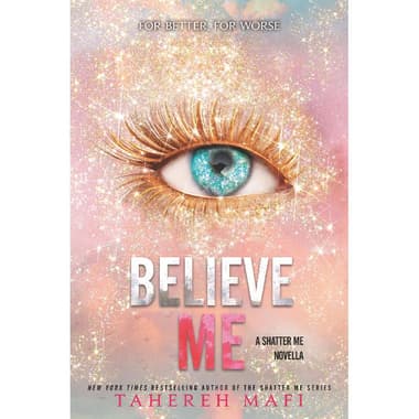 Believe Me (A ShatterMe Novella) - for Better
for Worse