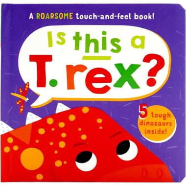 Is This a T.Rex: A ROARSOME Touch-and-Feel Book! - 5 Tough Dinosaurs Inside!
false
