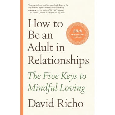 How to Be An Adult In Relationships - The Five Keys to Mindful Loving
false